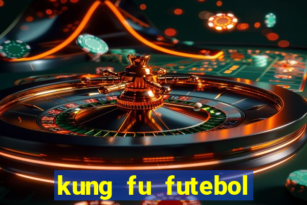 kung fu futebol clube online dublado